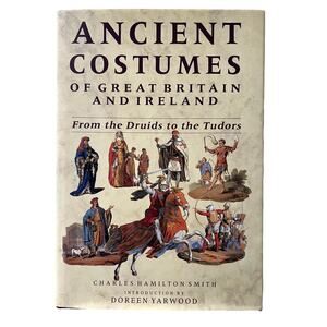 ANCIENT COSTUMES OF GREAT BRITAIN AND IRELAND by Charles Hamilton Smith - 1989